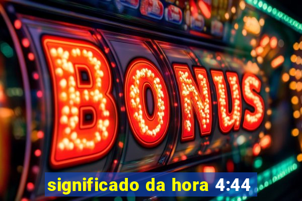 significado da hora 4:44